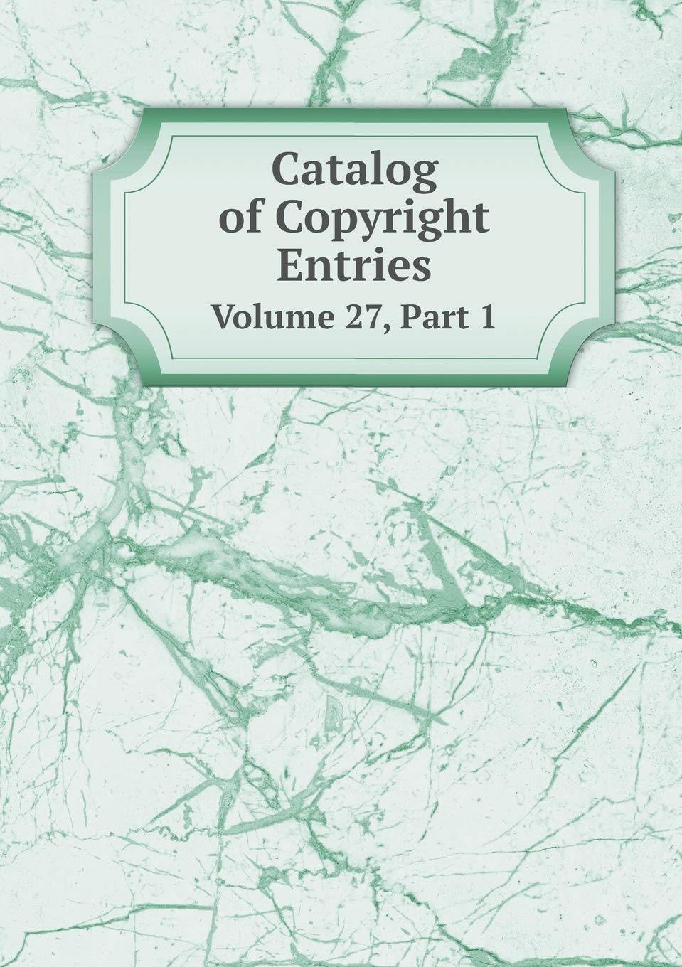 Amazon.co.jp: Catalog of Copyright Entries Volume 27, Part 1 : Office ...